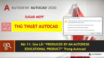 Autocad 2020 - Bài 11: Sửa Lỗi “PRODUCED BY AN AUTODESK EDUCATIONAL PRODUCT” | Sugar MEPF