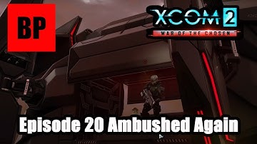 XCOM 2 - War of the Chosen - Brian Plays - Episode 20 - Ambushed Again