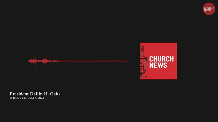 Church News Podcast Ep. 143: President Dallin H. Oaks
