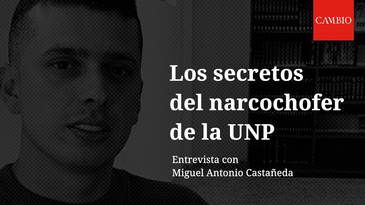 Los secretos del narcochofer de la UNP | CAMBIO