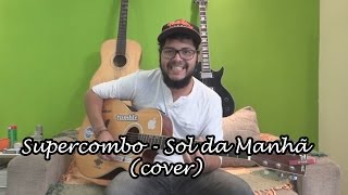Supercombo - Sol da Manhã (cover Guilherme Garcia)