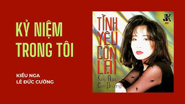 Kiều Nga - Kỷ Niệm Trong Tôi (Lê Đức Cường)