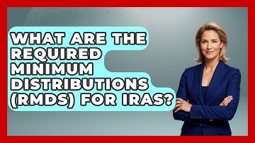 What Are The Required Minimum Distributions (RMDs) For IRAs? - Consumer Laws For You