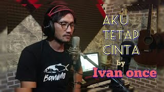 Download lagu Aku tetap cinta - Repvblik - by Ivan once