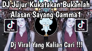 DJ JUJUR KUKATAKAN BUKANLAH ALASAN | DJ SAYANG GAMMA1 VIRAL TIKTOK TERBARU 2025 YANG KALIAN CARI !
