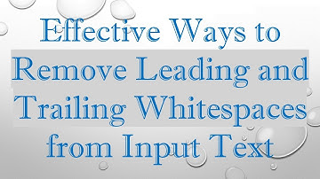 Effective Ways to Remove Leading and Trailing Whitespaces from Input Text