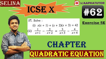 #62 | ICSE | Class X |Chap - QUADRATIC EQUATIONS (Full Chapter) | Selina | Exercise 5E- 17(i)(ii)