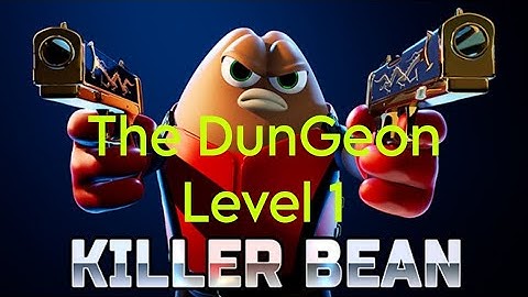 killer bean unleashed The DunGeon Level 1