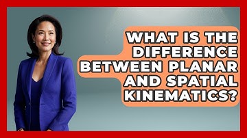 What Is the Difference Between Planar and Spatial Kinematics? - Mechanical Engineering Explained