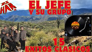 EL JEFE Y SU GRUPO 15 EXITAZOS CLASICOS LO MEJOR DE MEXICALI SOLO EXITOS DJ HAR