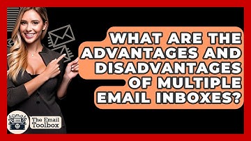 What Are The Advantages And Disadvantages Of Multiple Email Inboxes? - TheEmailToolbox.com