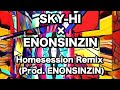 SKY-HI &times; ENONSINZIN - Homesession Remi‪x‬ (Prod By ENONSINZIN)