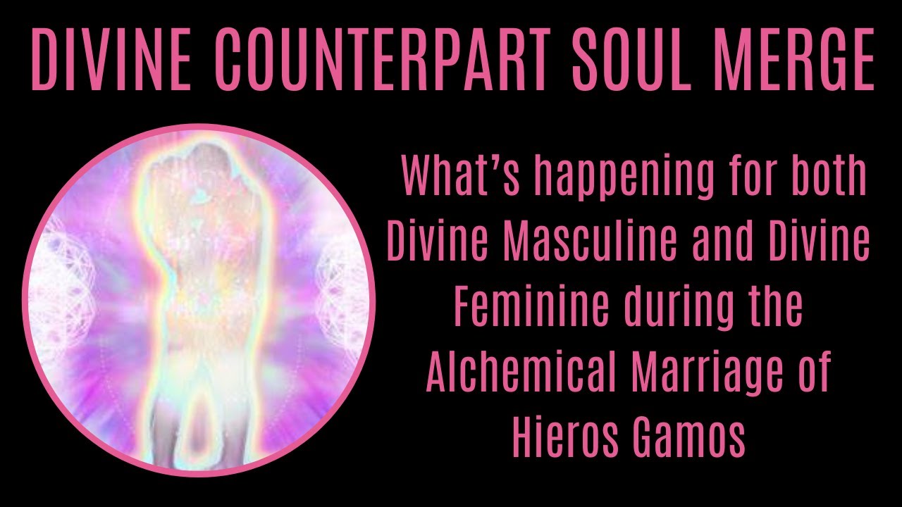 HERIOS GAMOS SOUL MERGE some of What’s happening for Divine Masculine and Divine Feminine