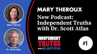 Origins of My New Podcast | Ep. 1 | Independent Truths with Dr. Scott Atlas