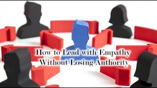 How to Lead with Empathy Without Losing Authority | Audio Article