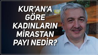 KUR'AN'A GÖRE KADINLARIN MİRASTAN PAYI NEDİR? PROF. DR. MEHMET OKUYAN