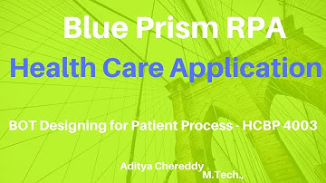 BluePrism RPA-Health Care App - Design BOT for Patient Process - HCBP 4003-Aditya RPA Academy