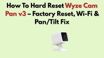 How to Hard Reset Wyze Cam Pan v3 – Factory Reset, Wi-Fi & Pan/Tilt Fix