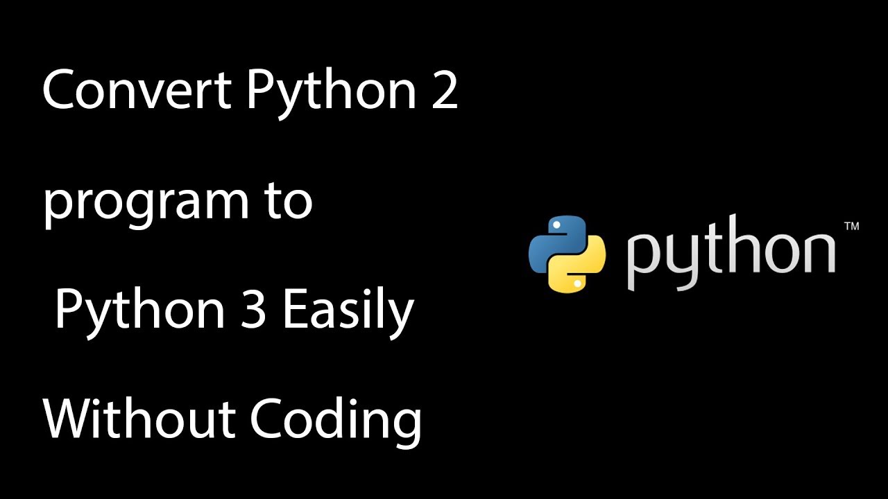Easiest Way To Convert Python 2 Program To Python 3 Without Coding