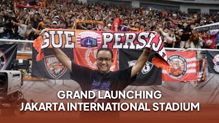 Sambutan Gubernur Anies Baswedan di Grand Launching Jakarta International Stadium