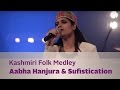 Kashmiri Folk Medley - Aabha Hanjura & Sufistication - Kappa TV