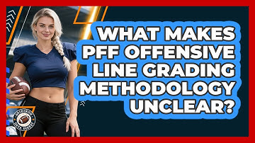 What Makes PFF Offensive Line Grading Methodology Unclear? - Gridiron Data Digest