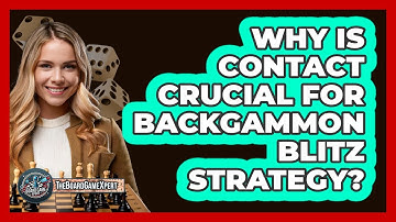 Why Is Contact Crucial For Backgammon Blitz Strategy? - The Board Game Xpert