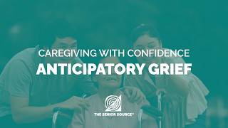 Caregiving with Confidence:  Anticipatory Grief