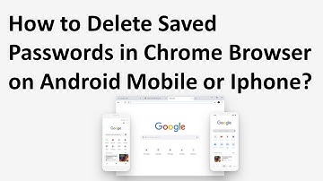 How to Delete Saved Passwords in Chrome Browser on Android Mobile or Iphone?