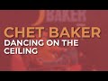 Chet Baker Dancing On The Ceiling Official Audio mp3