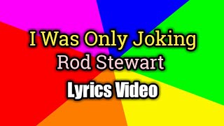 Video thumbnail of "I Was Only Joking - Rod Stewart (Lyrics Video)"