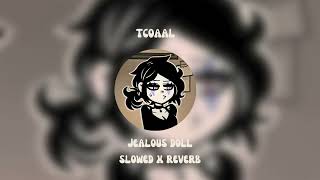 {Jealous Doll- tcoal | slowed x reverb}