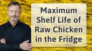 Maximum Shelf Life of Raw Chicken in the Fridge