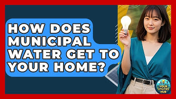 How Does Municipal Water Get To Your Home? - Your Utilities Hub