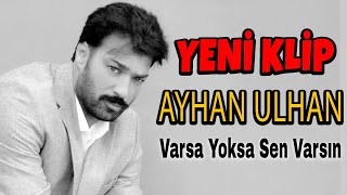 Ayhan Ulhan - Varsa Yoksa Sen Varsın Resimi