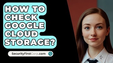 How To Check Google Cloud Storage? - SecurityFirstCorp.com