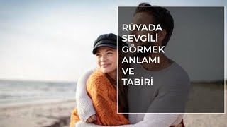 ruyada sevgili gormek ruya tabirleri