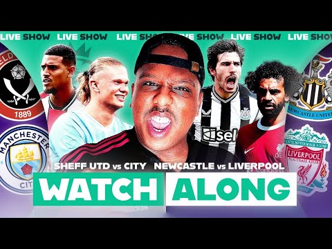 Sheffield United vs Man City &amp; Newcastle vs Liverpool LIVE Premier League Watch Along