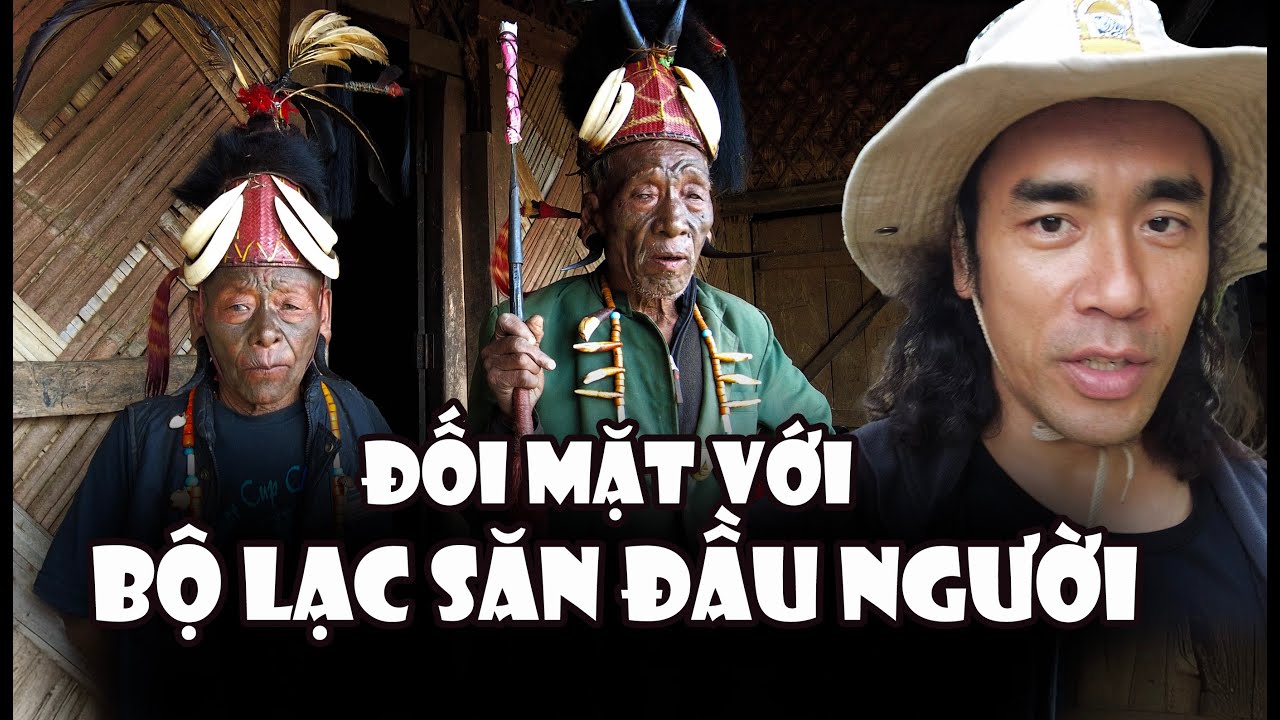 Truy tìm những chiến binh săn đầu người cuối cùng của bộ lạc Konyak