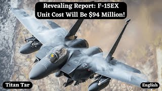 Career Overview Revealing Report: F-15EX Unit Cost Will Be $94 Million!