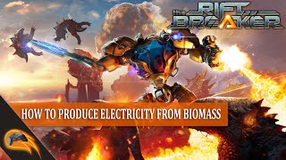 The RiftBreaker: How to Produce Electricity from Biomass