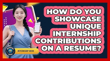 How Do You Showcase Unique Internship Contributions On A Resume? - Internship Hero