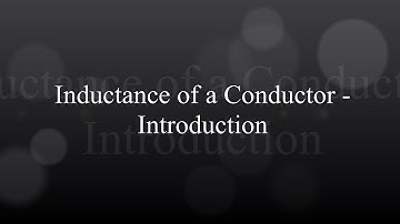 Inductance of a Conductor - Introduction