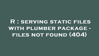 R : serving static files with plumber package - files not found (404)