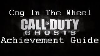 CoD: Ghosts - "Cog In The Wheel" Achievement/Trophy Guide