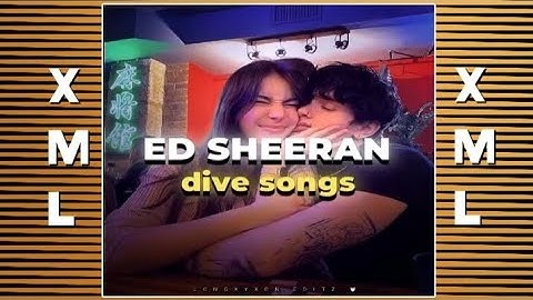 Ed sheeran ( dive song ) Xml file check description 📁
