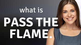 Pass the Flame: Understanding the Meaning and Usage