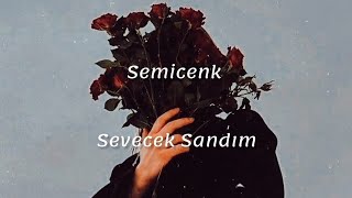 Semicenk ~ Sevecek Sandım (Sözleri)