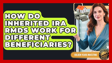 How Do Inherited IRA RMDs Work For Different Beneficiaries? - Golden Years Investing