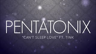 PENTATONIX ft. TINK - CAN'T SLEEP LOVE (LYRICS)